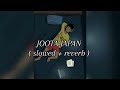 JOOTA JAPAN hindi Lofi songs🎧/slowed x reverb/ song..