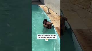 Isac Jogou As Roupas Da Nicoly Na Piscina