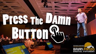 Why business leaders must Press The Damn Button? | Digital Futurist Keynote Speaker Brian Fanzo