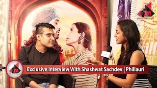 Exclusive Interview With Shashwat Sachdev Phillauri Exclusive Interview With Shashwat Sachdev Phillauri
