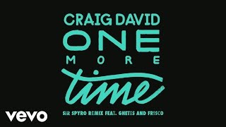 Craig David - One More Time (Sir Spyro Remix) [Audio] Ft. Ghetts, Frisco