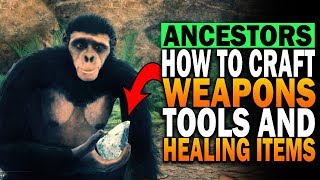 How To Craft Weapons, Tools & Healing Items In Ancestors The Humankind Odyssey Crafting Recipes