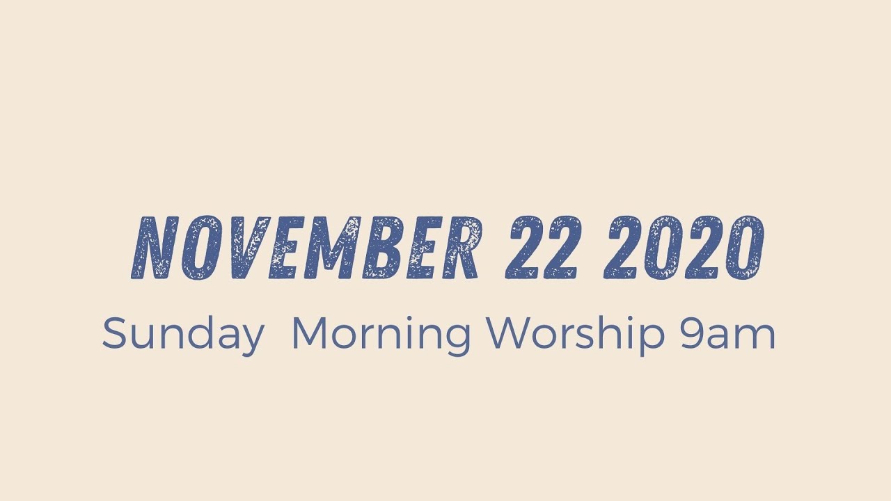 Sunday Morning Worship 9am // November 22 2020