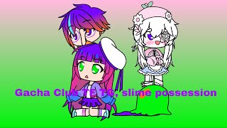 Gacha Club Tf Tg, Slime Possession