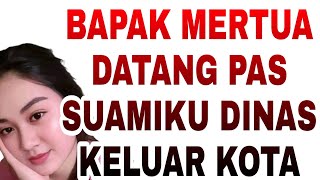 Bapak Mertua Datang Saat Suami Keluar Kota Cerita Romantis Nyata