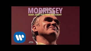 Watch Morrissey Bobby Dont You Think They Know video