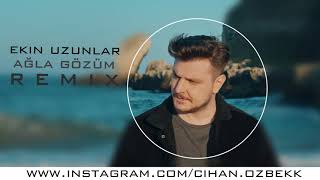 Ekin Uzunlar - Ağla Gözüm (Cihan ÖZBEK Remix) #Trabesk