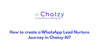 How To Create A Whatsapp Lead Nurture Journey In Chatzy Ai?