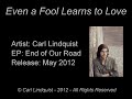 CARL LINDQUIST - Even a Fool Learns to Love - End of Our Road EP [2012]