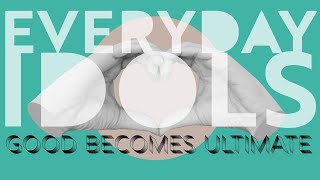 Everyday Idols - Good Over Everything - 7/31/2022 Worship