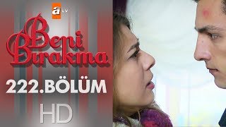 Beni Bırakma 222. Bölüm