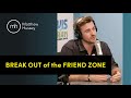 How to Break Out of the Friend Zone