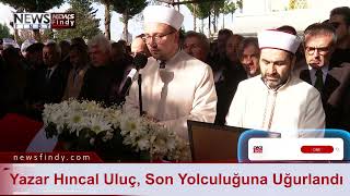 Yazar Hıncal Uluç, Son Yolculuğuna Uğurlandı