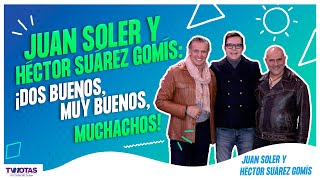 Juan Soler Y Héctor Suárez Gomís Dos Buenos, Muy Buenos Muchachos