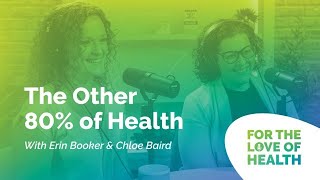The Other 80% of Health - For the Love of Health Podcast