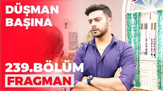 Düşman Başına 239. Bölüm Fragmanı - 16 Mart Perşembe