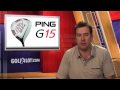 Ping G15 Driver, Fairway Wood, Hybrid Review by Golfalot.com