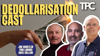 Dedollarisation Cast James Kunstler, Dave Collum, Tom Luongo Tpc