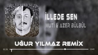 Muti & Azer Bülbül - İllede Sen ( Uğur Yılmaz Remix ) Yoksan Vursunlar Valla Vur
