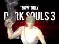 Dark souls 3 My journey to the ultimate  "Bow" Only Build!