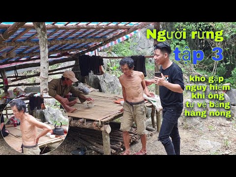 người rừng (tập 3) quá nguy hiểm - lạnh hết cả người khi gặp ông | Sùng Minh Vương