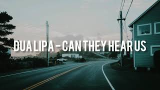 Dua Lipa - Can They Hear Us Lyrics