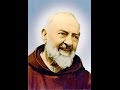 Prayer to St Padre Pio of Pietrelcina... Litany and Special Intentions.