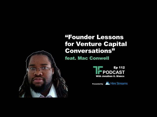 Episode 112: Founder Lessons for Venture Capital Conversations | Interview with Mac Conwell