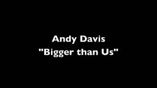 Watch Andy Davis Bigger Than Us video