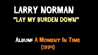 Watch Larry Norman Lay My Burden Down video