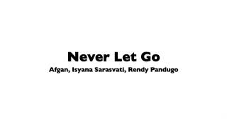 Never Let Go - Afgan, Isyana Sarasvati, Reza Pandugo