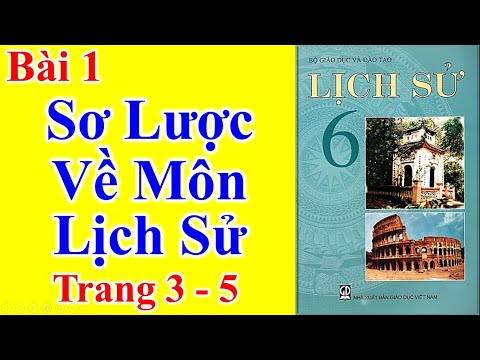 Lịch Sử Lớp 6 Bài 1 – Sơ Lược Về Môn Lịch Sử