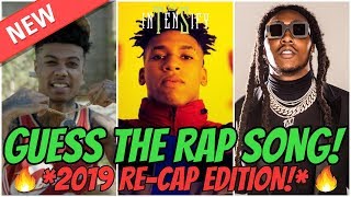GUESS THE RAP SONG *2019 RECAP EDITION* 🔥