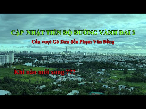(FLYCAM 4K) CẬP NHẬT TIẾN ĐỘ ĐƯỜNG VÀNH ĐAI 2 ĐOẠN TỪ GÒ DƯA ĐẾN PHẠM VĂN ĐỒNG 2020