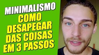 Minimalismo | COMO DESAPEGAR DAS COISAS EM 3 PASSOS | Enrique Sem H