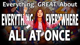 Everything GREAT About Everything Everywhere All at Once!
