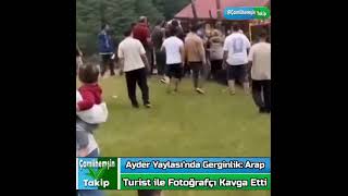 Ayder Yaylasınnda Gerginlik Arap Turist Ile Fotoğrafci Kavga Etti
