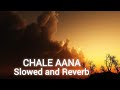 CHALE AANA | [Credit-Armaan Malik] (Slowed and Reverb) Lofi Song | #viral #trending #Aamirlofi