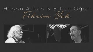 Hüsnü Arkan & Erkan Oğur - Fikrim Yok -   - 2019