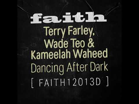 TERRY FARLEY &amp; WADE THEO FEAT. KAMEELAH WAHEED - DANCING AFTER DARK [FAITH]