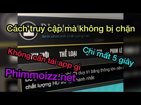 Cách vào trang PHIMMOI.NET mà không bị chặn. Không cần app, chỉ mất 5 giây đã vào được.