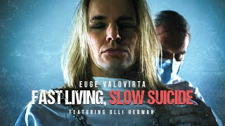 Euge Valovirta - Fast Living, Slow Suicide (Feat. Olli Herman) - Official Music Video