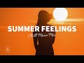 Summer Feelings 🌱 Chill Music Mix | The Good Life No.30