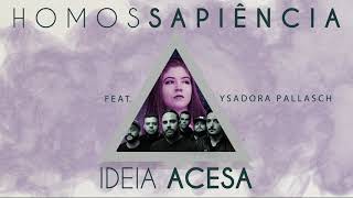Ideia Acesa Homossapiência (Participação especial Ysadora Pallasch)