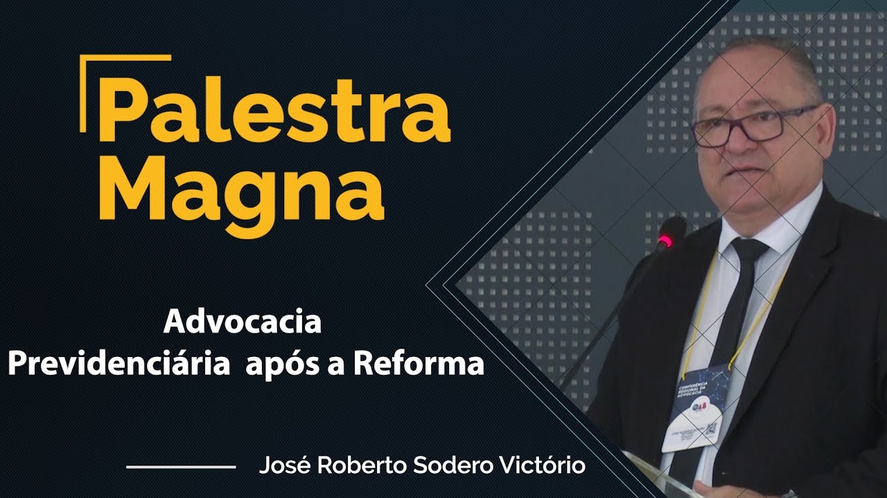 Palestra Magna 5ª Conferência Regional da Advocacia - Advocacia Previdenciária após a Reforma