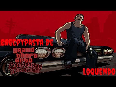 Creepypasta De GTA San Andreas: Black Edition Loquendo | DiegoLopezElProGamerMexicano
