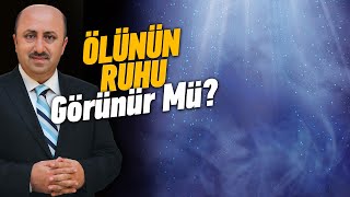 Ölünün Ruhu Görünür Mü? Ömer Döngeloğlu