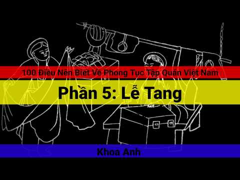 100 Điều Nên Biết Về Phong Tục Tập Quán Việt Nam. Phần 05: Lễ Tang