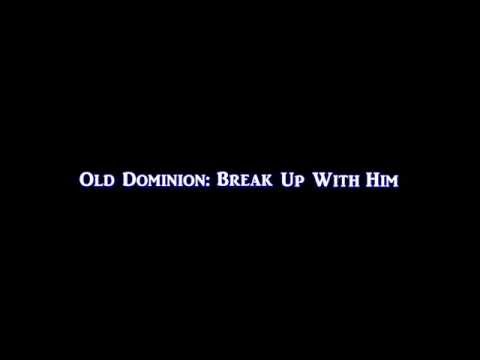 Old Dominion - Break Up With Him HD Old Dominion - Break Up With Him HD
