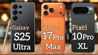 Google Pixel 10 Pro Xl Vs 17 Pro Max Vs Galaxy S25 Ultra Full Comparison Best Flagship 2025?